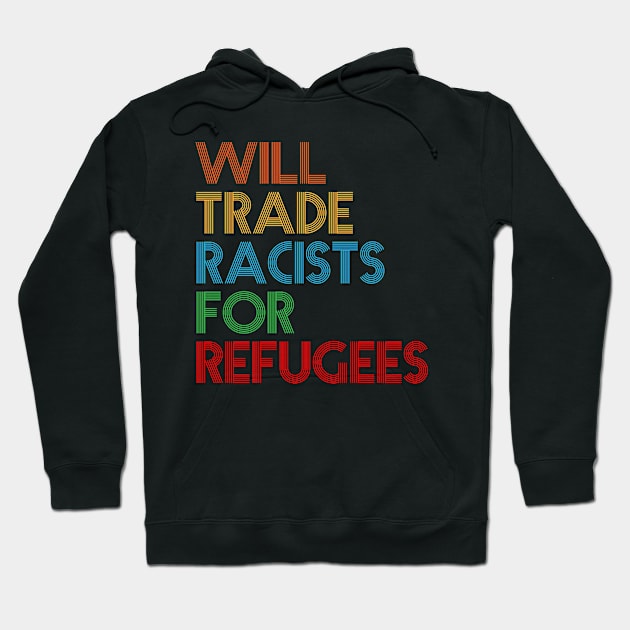 Will Trade Racists For Refugees Hoodie by sanavoc